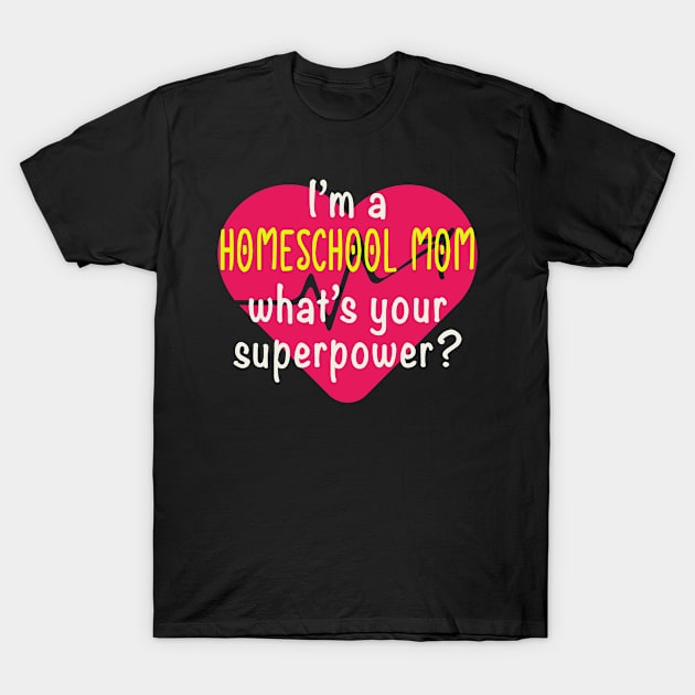 Funny Homeschool Mom Whats Your Superpower T-Shirt by tropicalteesshop